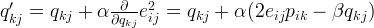 q'_{kj} = q_{kj} + \alpha \frac{\partial}{\partial q_{kj}}e_{ij}^2 = q_{kj} + \alpha(2 e_{ij} p_{ik} - \beta q_{kj} ) q'_{kj} = q_{kj} + \alpha \frac{\partial}{\partial q_{kj}}e_{ij}^2 = q_{kj} + \alpha(2 e_{ij} p_{ik} - \beta q_{kj} )