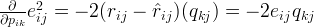 \frac{\partial}{\partial p_{ik}}e_{ij}^2 = -2(r_{ij} - \hat{r}_{ij})(q_{kj}) = -2 e_{ij} q_{kj} \frac{\partial}{\partial p_{ik}}e_{ij}^2 = -2(r_{ij} - \hat{r}_{ij})(q_{kj}) = -2 e_{ij} q_{kj}